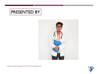 ©2021 DR ROHIT BHASKAR PT HTTPS://WWW.PT-PEDIA.COM/
PRESENTED BY
 