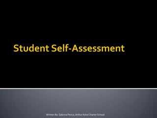Student Self-Assessment Written By: Sabrina Pence, Arthur Ashe Charter School 