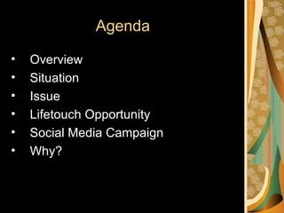 Agenda

•   Overview
•   Situation
•   Issue
•   Lifetouch Opportunity
•   Social Media Campaign
•   Why?
 