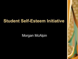Student Self-Esteem Initiative


         Morgan McAlpin
 