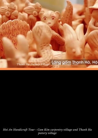 Thanh Ha Pottery Village- Hoi An Private Taxi
Hoi An Handicraft Tour - Cam Kim carpentry village and Thanh Ha
pottery village
 