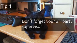 Tip 4
Don’t forget your 3rd party
supervisor
 