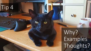 Tip 4
Why?
Examples
Thoughts?
 