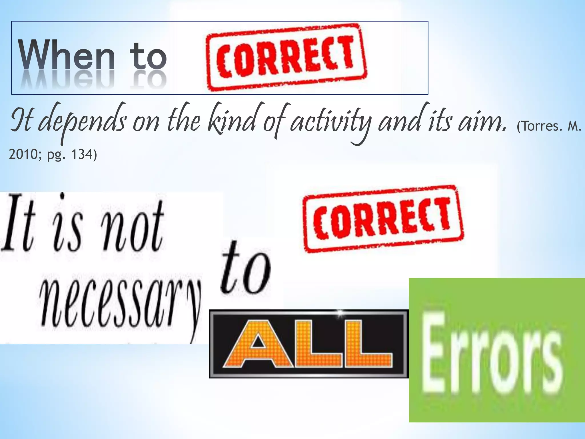 It depends on the kind of activity and its aim. (Torres. M. 
2010; pg. 134) 
 