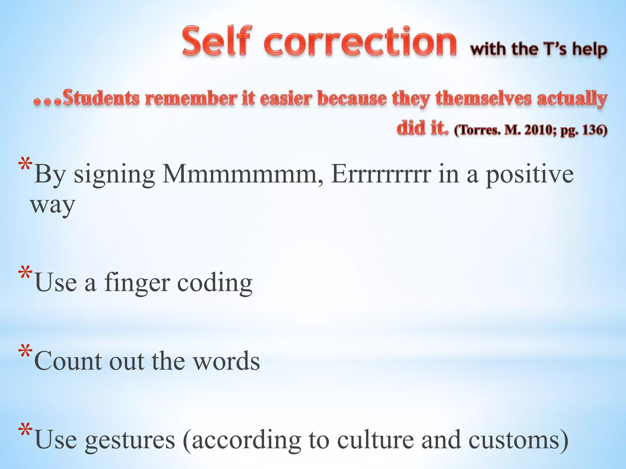 *By signing Mmmmmmm, Errrrrrrrr in a positive 
way 
*Use a finger coding 
*Count out the words 
*Use gestures (according to culture and customs) 
 