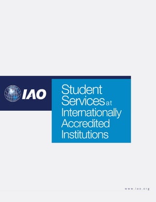 Student
Services at
Internationally
Accredited
Institutions



                  www.iao.org
 