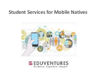 Student Services for Mobile Natives
 
