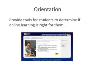 Orientation Provide tools for students to determine if online learning is right for them. 