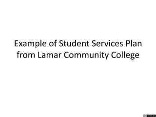 Example of Student Services Plan
from Lamar Community College
 