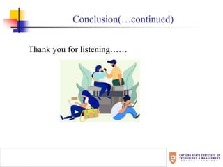 Thank you for listening……
Conclusion(…continued)
 