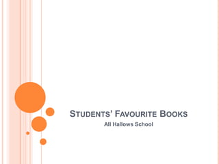 STUDENTS’ FAVOURITE BOOKS
       All Hallows School
 