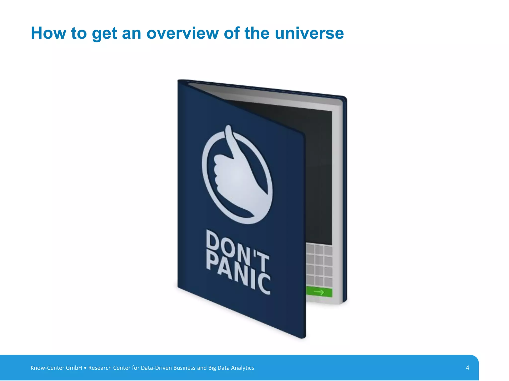 4
How to get an overview of the universe
4Know-Center GmbH • Research Center for Data-Driven Business and Big Data Analytics
 