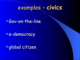 examples  -  civics Gov-on-the-line e-democracy global citizen 