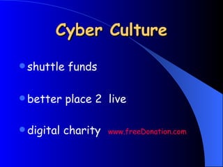 Cyber Culture shuttle funds better place 2  live digital charity  www.freeDonation.com 