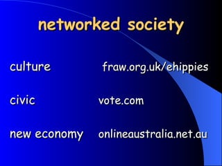 networked society culture    fraw.org.uk/ehippies civic  vote.com new economy onlineaustralia.net.au 