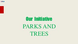 Our Initiative

PARKS AND
TREES

 