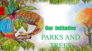 Our Initiative

PARKS AND
TREES

 