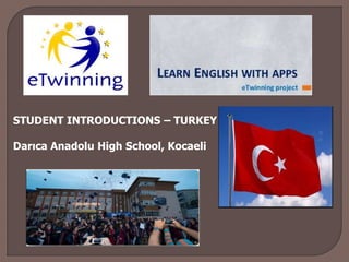 STUDENT INTRODUCTIONS – TURKEY
Darıca Anadolu High School, Kocaeli
 