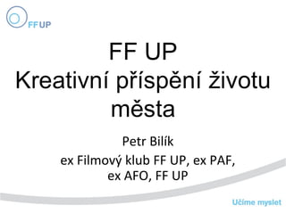Petr Bilík ex Filmový klub FF UP, ex PAF, ex AFO, FF UP 