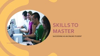 Seven Student Skills for Successful Online Learning | PPTX