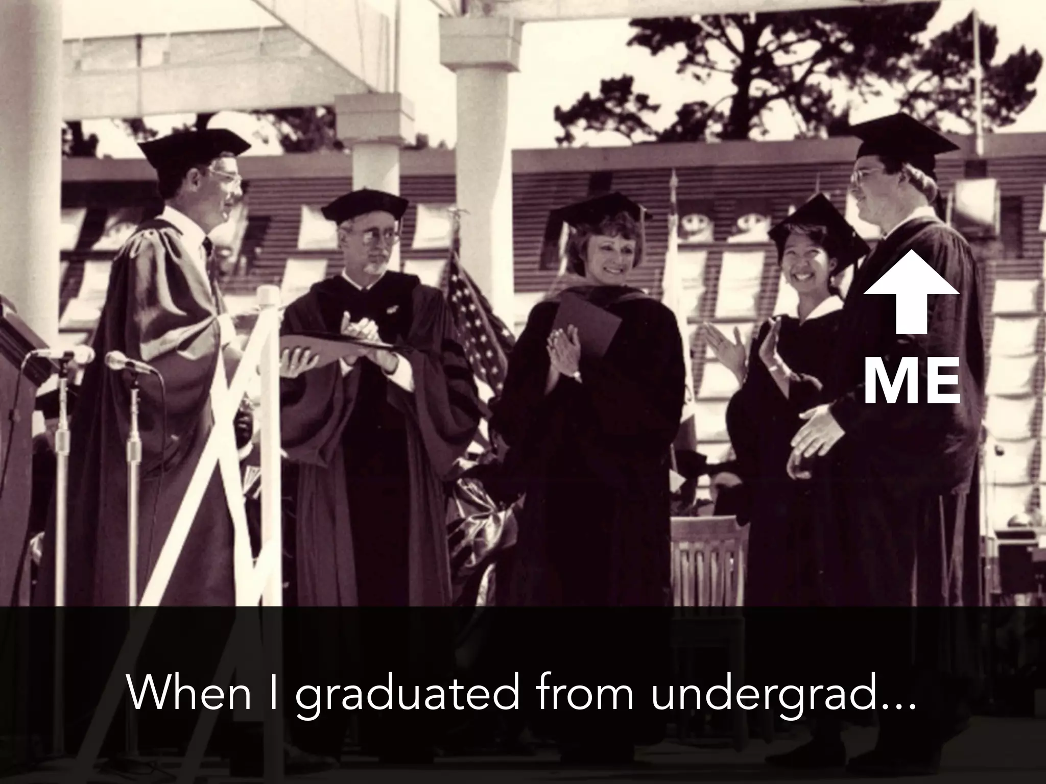 When I graduated from undergrad...
ME
 