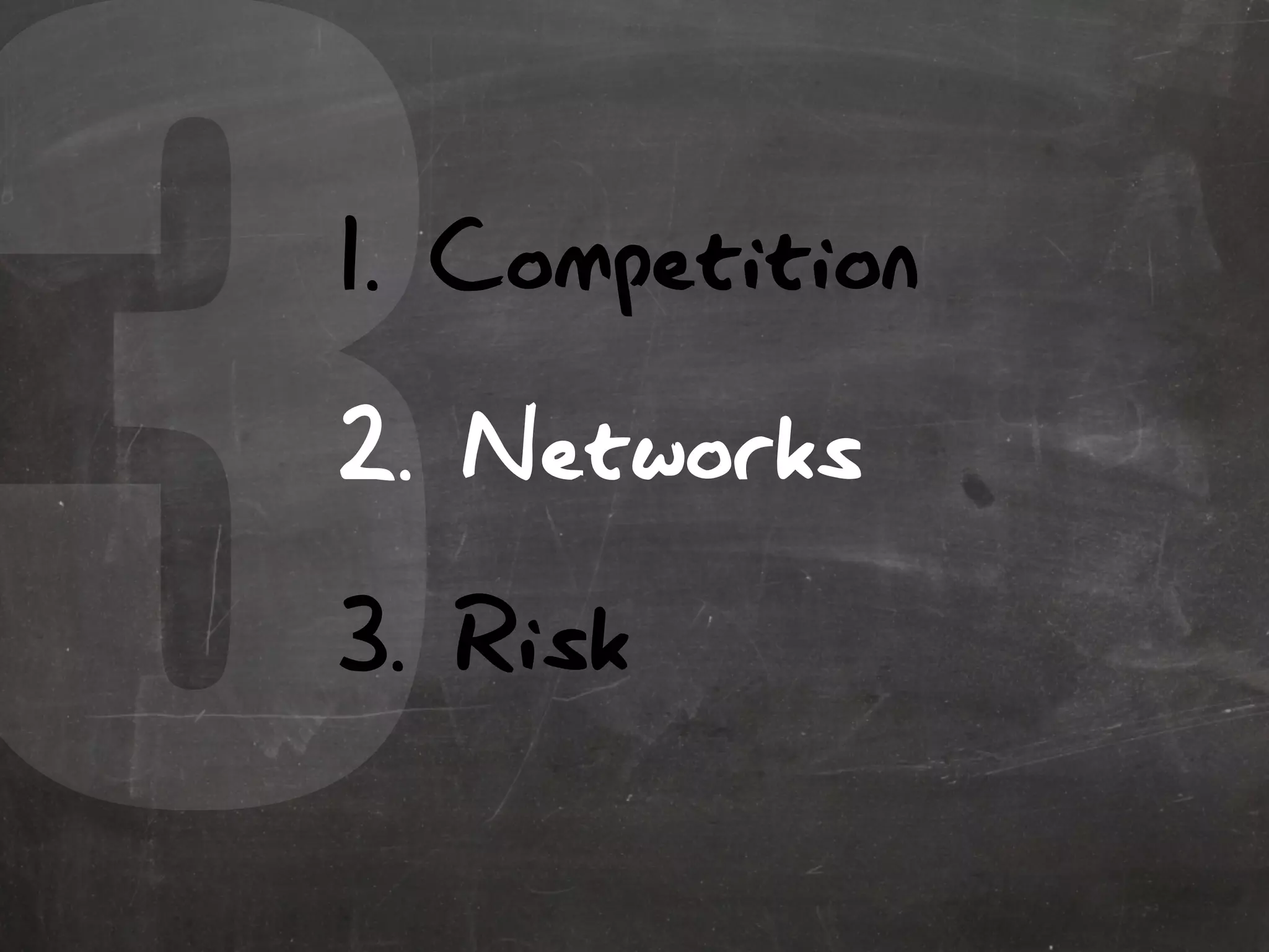 31. Competition
2. Networks
3. Risk
 