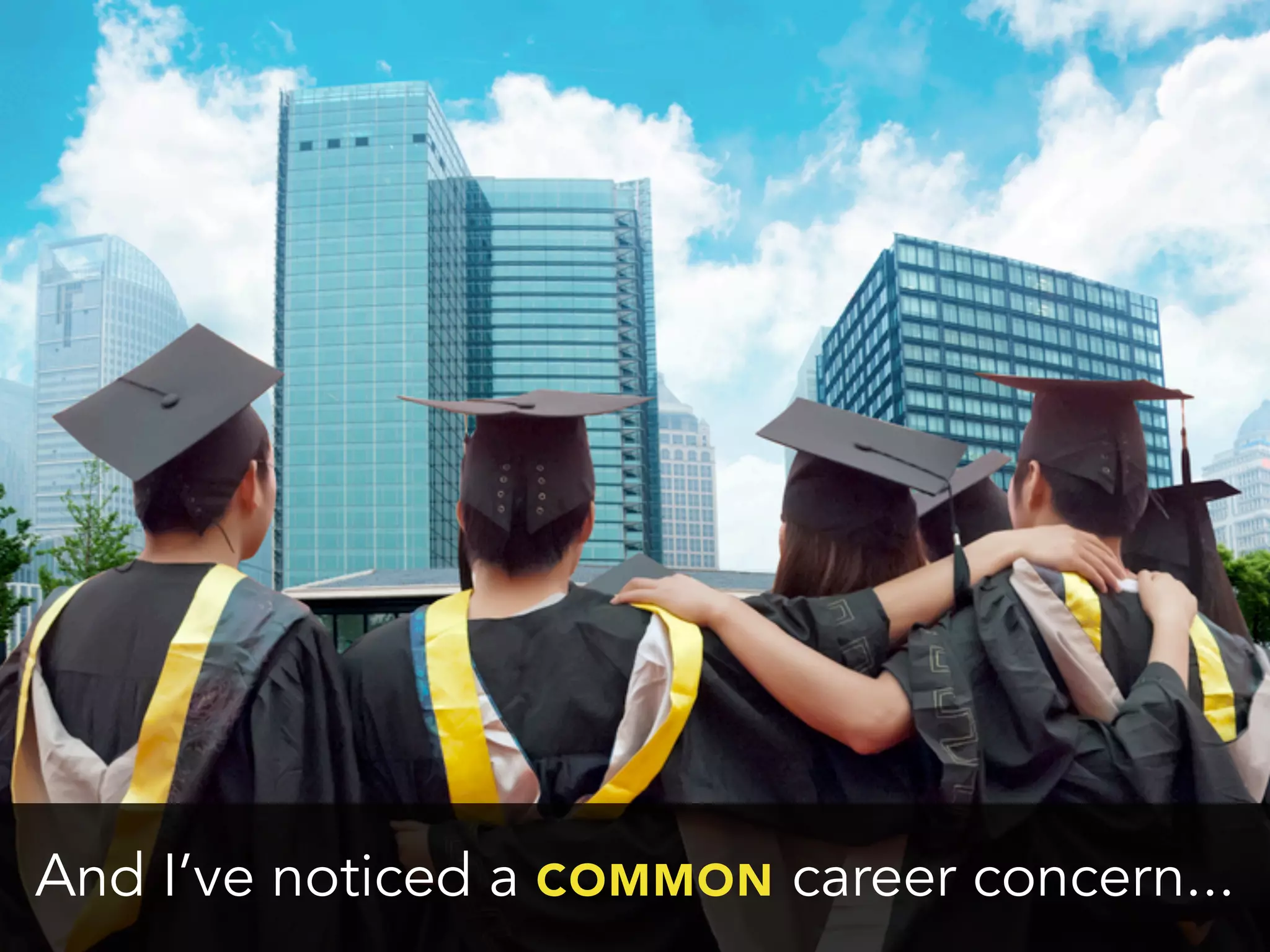 And I’ve noticed a COMMON career concern...
 