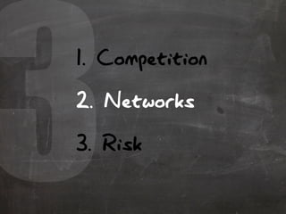 31. Competition
2. Networks
3. Risk
 