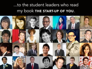 ...to the student leaders who read
my book THE START-UP OF YOU.
 
