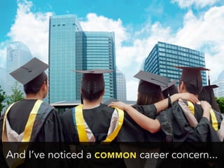 And I’ve noticed a COMMON career concern...
 