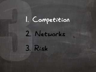 31. Competition
2. Networks
3. Risk
 