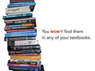 You WON’T find them
in any of your textbooks.
 