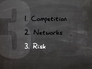 31. Competition
2. Networks
3. Risk
 