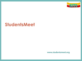 StudentsMeet




               www.studentsmeet.org
 
