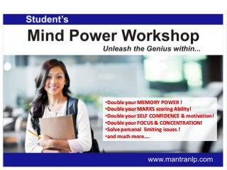 •Double your MEMORY POWER !
•Double your MARKS scoring Ability!
•Double your SELF CONFIDENCE & motivation!
•Double your FOCUS & CONCENTRATION!
•Solve personal limiting issues !
•and much more….

 