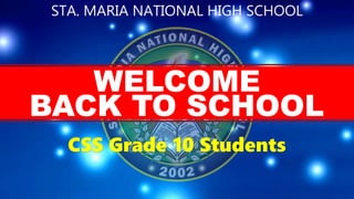 5
WELCOME
STA. MARIA NATIONAL HIGH SCHOOL
BACK TO SCHOOL
CSS Grade 10 Students
 
