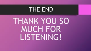 THE END
THANK YOU SO
MUCH FOR
LISTENING!
 