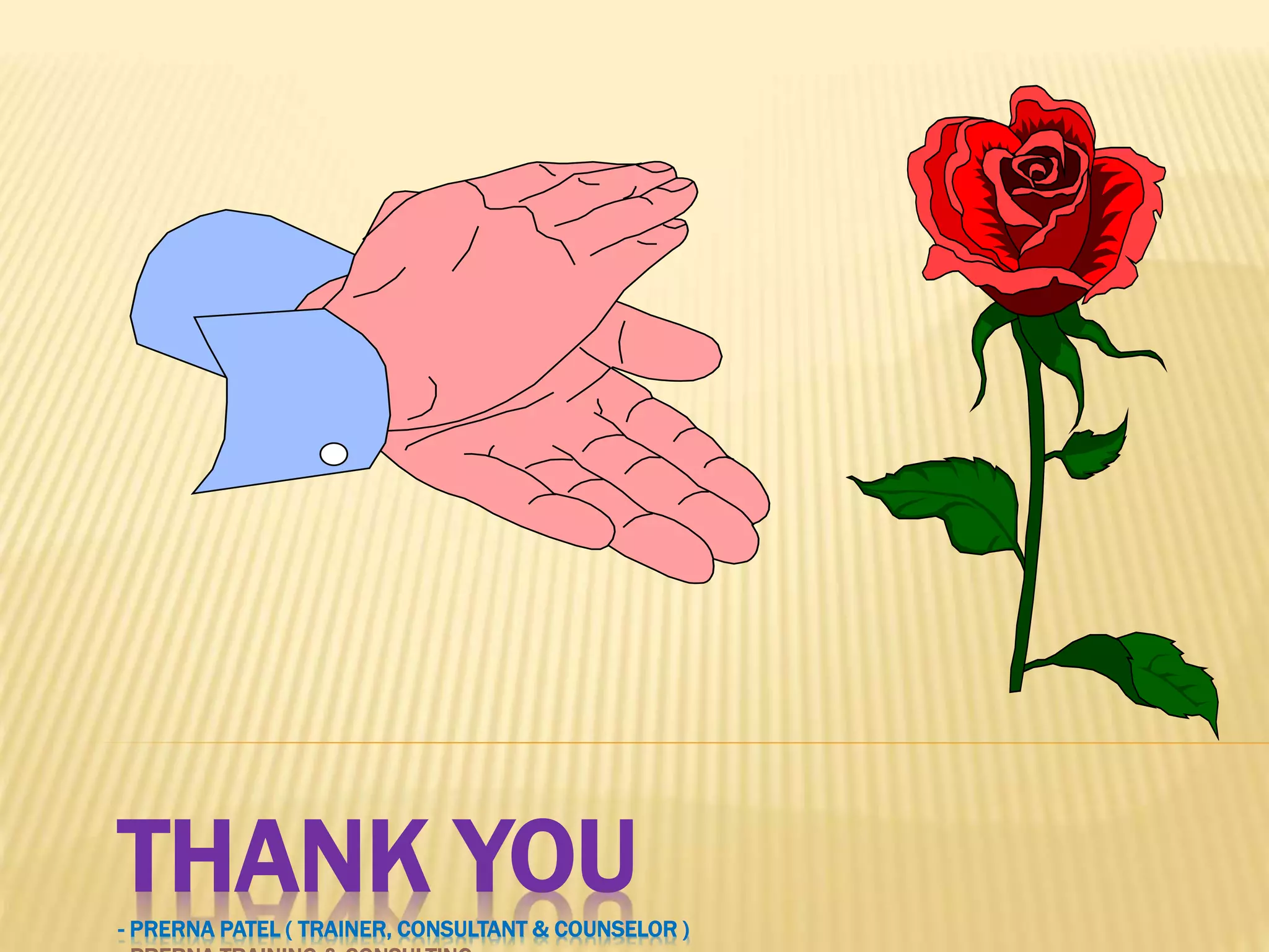 THANK YOU- PRERNA PATEL ( TRAINER, CONSULTANT & COUNSELOR )
 