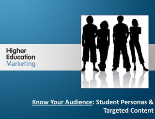 Know Your Audience: Student Personas & 
Targeted Content 
Slide 1 
Know Your Audience: Student Personas & 
Targeted Content 
 