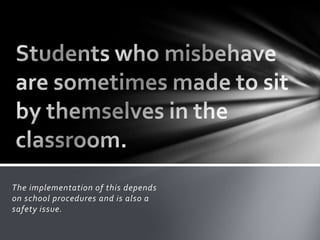 The implementation of this depends
on school procedures and is also a
safety issue.
 