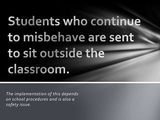 The implementation of this depends
on school procedures and is also a
safety issue.
 