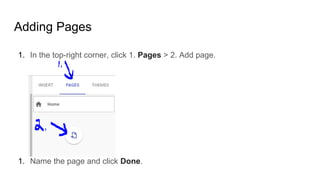 Adding Pages
1. In the top-right corner, click 1. Pages > 2. Add page.
1. Name the page and click Done.
 