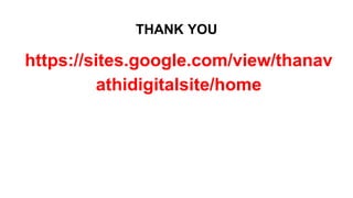 THANK YOU
https://sites.google.com/view/thanav
athidigitalsite/home
 