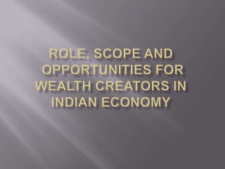 Role, Scope and Opportunities for Wealth Creators in Indian Economy 