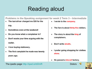Reading aloud
The ipadio page http://ipad.io/bDmR Dolors
 