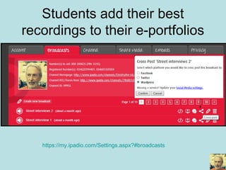 Students add their best
recordings to their e-portfolios
https://my.ipadio.com/Settings.aspx?#broadcasts
 