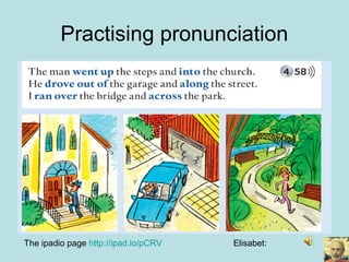 Practising pronunciation
The ipadio page http://ipad.io/pCRV Elisabet:
 