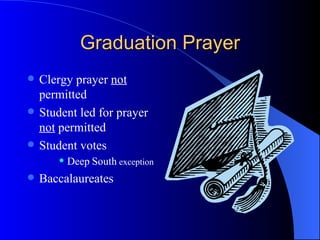 Graduation Prayer Clergy prayer  not  permitted Student led for prayer  not  permitted Student votes Deep   South  exception Baccalaureates 