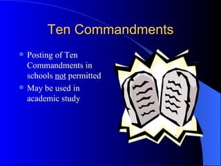 Ten Commandments Posting of Ten Commandments in schools  not  permitted May be used in academic study 