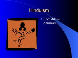 Hinduism 1.5-2 Million Americans 
